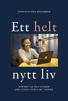 Ett helt nytt liv : portr&auml;tt av tolv kvinnor som lyckats starta om i Sverige