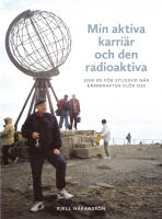 Min aktiva karri&auml;r och den radioaktiva : som vd f&ouml;r Studsvik n&auml;r k&auml;rnkraften kl&ouml;v oss
