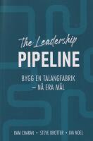 The leadership pipeline : bygg en talangfabrik och n&aring; era m&aring;l