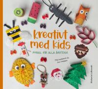 Kreativt med kids : pyssel f&ouml;r alla &aring;rstider
