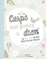Carpe that fucking diem - en fyll-i-bok om mina f&ouml;rsta &aring;r so