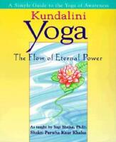 Kundalini yoga - the flow of eternal power - a simple guide to the yoga of