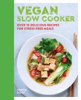 Vegan Slow Cooker: Over 70 Delicious Recipes For Stress-Free