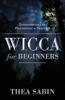 Wicca for beginners - fundamentals of philosophy and practice