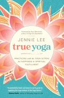 True yoga - practicing with the yoga sutras for happiness and spiritual ful