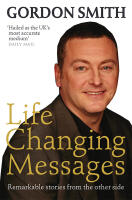 Life changing messages - remarkable stories from the other side