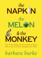 Napkin, the melon and the monkey - how to be happy and successful at work a