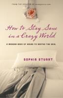 How to stay sane in a crazy world - a modern book of hours to soothe the so