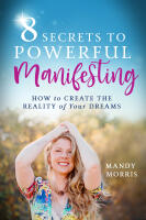 8 Secrets to Powerful Manifesting