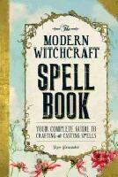 Modern witchcraft spell book - your complete guide to crafting and casting