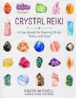 Crystal Reiki: A Handbook for Healing Mind, Body, and Soul