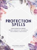Protection spells - clear negative energy, banish unhealthy influences, and