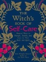 Witchs book of self-care - magical ways to pamper, soothe, and care for you