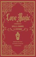 Love magic - a handbook of spells, charms, and potions