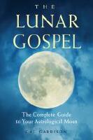 Lunar gospel - the complete guide to your astrological moon