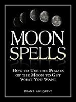 Moon spells - how to use the phases of the moon to get what you want
