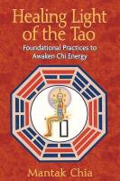 Healing light of the tao - foundational practices to awaken chi energy