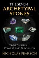 Seven Archetypal Stones : Their Spiritual Powers and Teachings