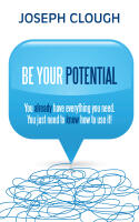 Be your potential - you already have everything you need. you just need to