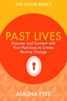 Past lives - discover and connect with your past lives to create positive c