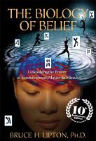 Biology of belief - unleashing the power of consciousness, matter & miracle