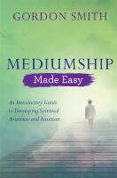 Mediumship made easy - an introductory guide to developing spiritual awaren