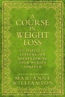 Course in weight loss - 21 spiritual lessons for surrendering your weight f