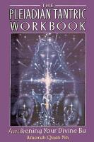 Pleiadian tantric workbook - awakening your divine ba