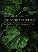The secret gardener : dumsn&aring;la tips f&ouml;r nygamla odlare