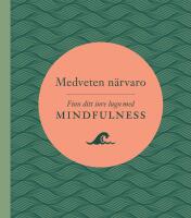 Medveten n&auml;rvaro : finn ditt inre lugn med mindfulness