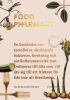 Food Pharmacy : en ber&auml;ttelse om tarmfloror, sn&auml;lla bakterier, forskning och antiinflammatorisk mat