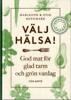 V&auml;lj h&auml;lsa! : god mat f&ouml;r glad tarm och gr&ouml;n vardag - receptboken