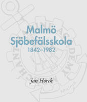 Malm&ouml; Sj&ouml;bef&auml;lsskola 1842&ndash;1982