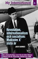 Revolution, internationalism och socialism: Malcolm X&rsquo; sista &aring;r