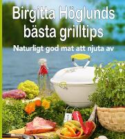 Birgitta H&ouml;glunds b&auml;sta grilltips