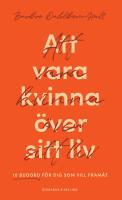 Att vara kvinna &ouml;ver sitt liv : 10 budord f&ouml;r dig som vill fram&aring;t
