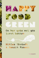 Happy Food Green : om hur gr&ouml;n mat g&ouml;r livet b&auml;ttre