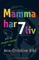 Mamma har 7 liv : och 45 andra texter av Ann-Christine Kihl