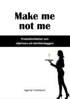 Make me not me : produktber&auml;ttelser som s&auml;ljdrivare och identitetsbyggare