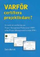 Varf&ouml;r certifiera projektledare? : en studie av certifiering som Project Management Professional (PMP) enligt Project Management Institute (PMI)