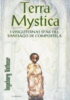 Terra Mystica : i visigoternas sp&aring;r till Santiago de Compostela