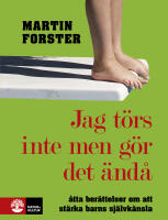 Jag t&ouml;rs inte men g&ouml;r det &auml;nd&aring;: om barns v&auml;lm&aring;ende och sj&auml;lvk&auml;nsla