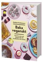 Baka veganskt : fr&aring;n brownie och cheesecake till kanelbullar och semlor