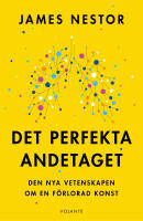 Det perfekta andetaget : den nya vetenskapen om en f&ouml;rlorad konst