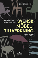 Svensk m&ouml;beltillverkning 1950-1970 : stolar, bord och hyllor i l&aring;nga rader