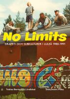 No Limits : graffiti och subkulturer i Lule&aring; 1980-1991