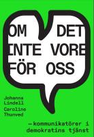 Om det inte vore f&ouml;r oss &ndash; kommunikat&ouml;rer i demokratins tj&auml;nst