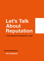 Let's talk about reputation : your greatest professional asset