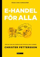 E-handel f&ouml;r alla : F&ouml;r dig som ska starta eller vill utveckla din e-handel.