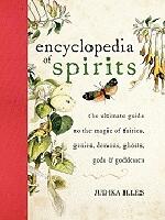 Encyclopedia of spirits - the ultimate guide to the magic of fairies, genie